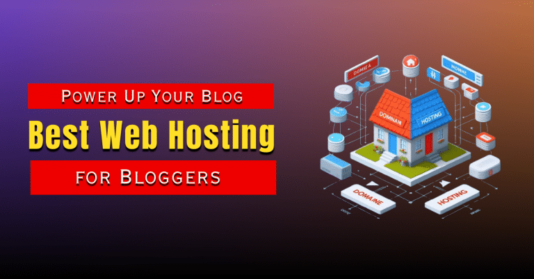 Power Up Your Blog: Best Web Hosting For Bloggers Guide 2024