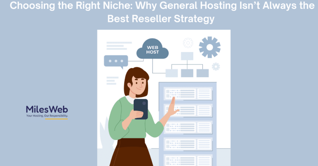 Choosing the Right Niche: Why General Hosting Isn’t Always the Best Reseller Strategy
