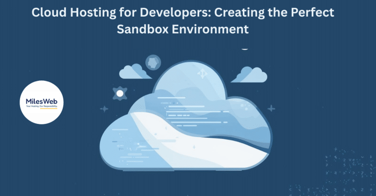Cloud Hosting for Developers: Creating the Perfect Sandbox Environment