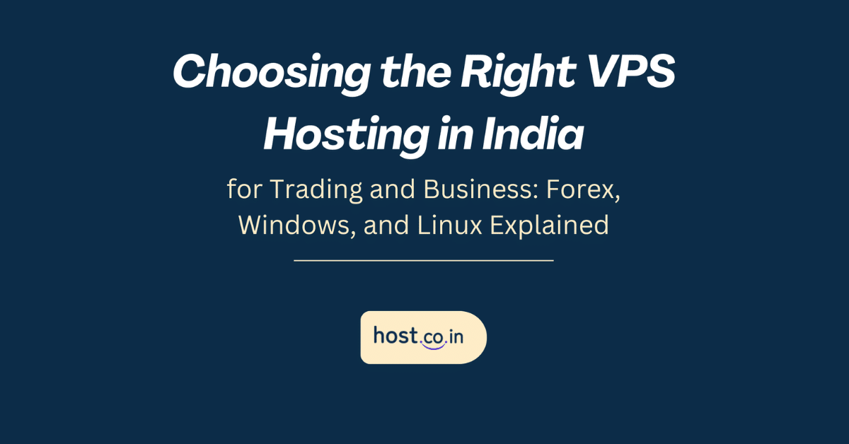 Choosing the Right VPS Hosting in India for Trading and Business: Forex, Windows, and Linux Explained