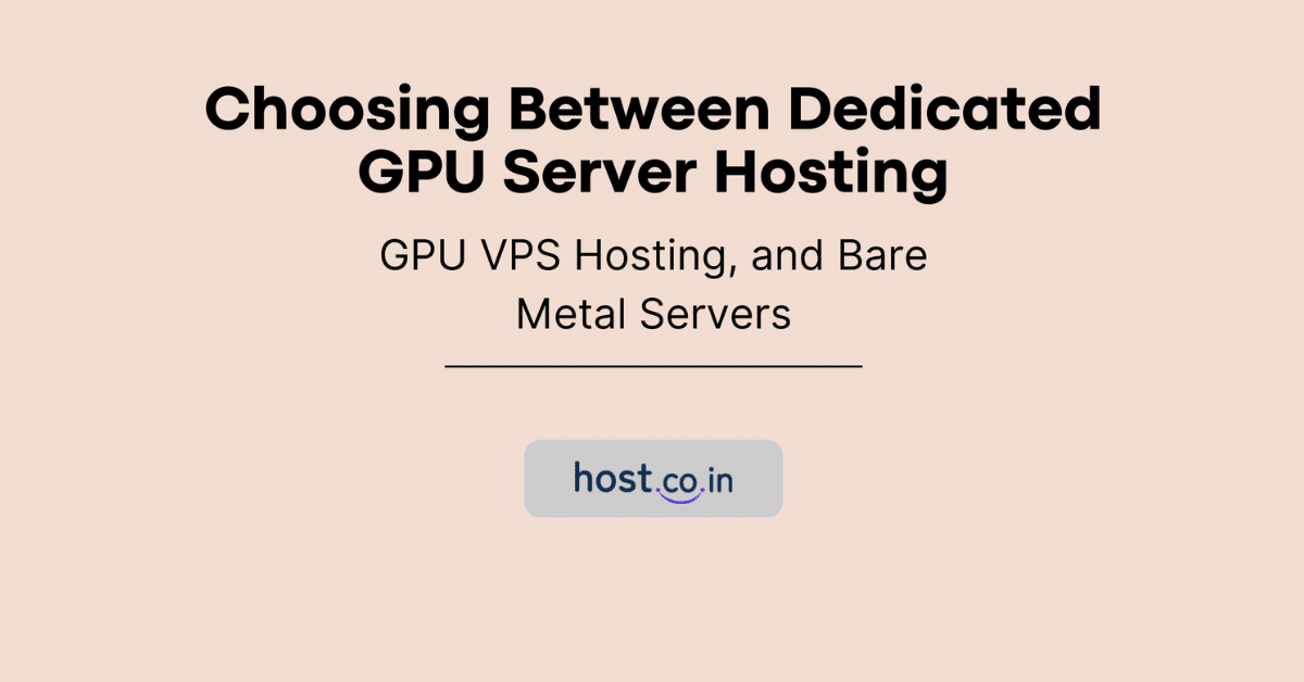 Choosing Between Dedicated GPU Server Hosting, GPU VPS Hosting, and Bare Metal Servers