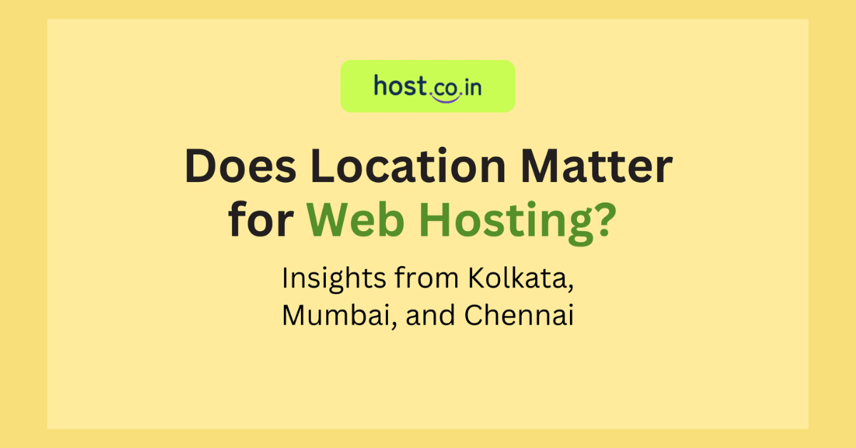 Does Location Matter for Web Hosting? Insights from Kolkata, Mumbai, and Chennai