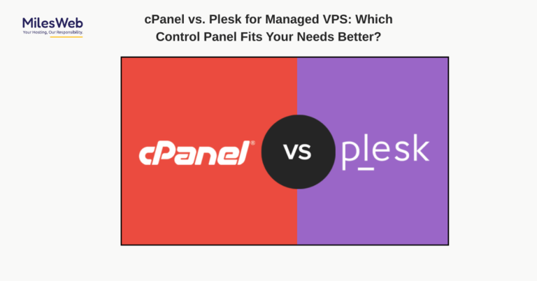 cPanel vs. Plesk for Managed VPS: Which Control Panel Fits Your Needs Better?