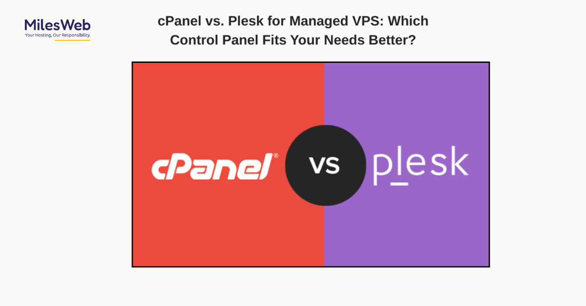 cPanel vs. Plesk for Managed VPS: Which Control Panel Fits Your Needs Better?